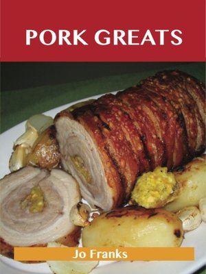 cover image of Pork Greats: Delicious Pork Recipes, The Top 100 Pork Recipes